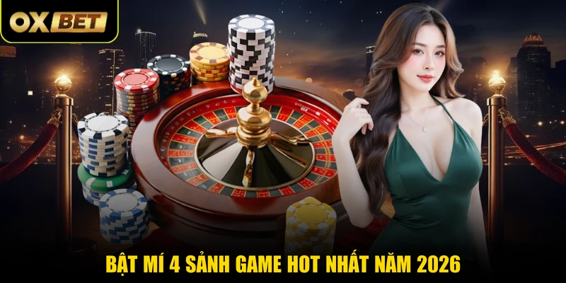 Bật mí 4 sảnh game hot nhất năm 2026