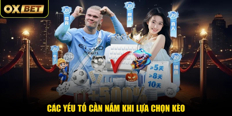 Các yếu tố cần nắm khi lựa chọn kèo