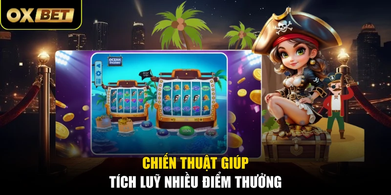 Chiến thuật giúp tích luỹ nhiều điểm thưởng