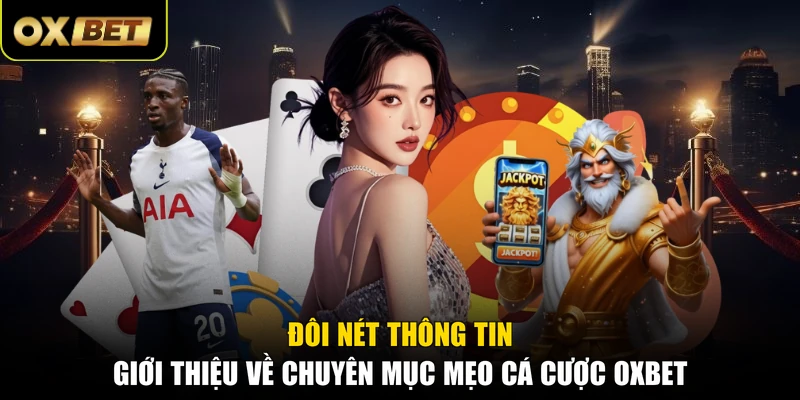 Đôi nét thông tin giới thiệu về chuyên mục mẹo cá cược OXBET