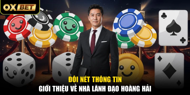 Đôi nét thông tin giới thiệu về nhà lãnh đạo Hoàng Hải