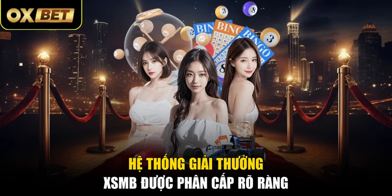 Hệ thống giải thưởng XSMB được phân cấp rõ ràng