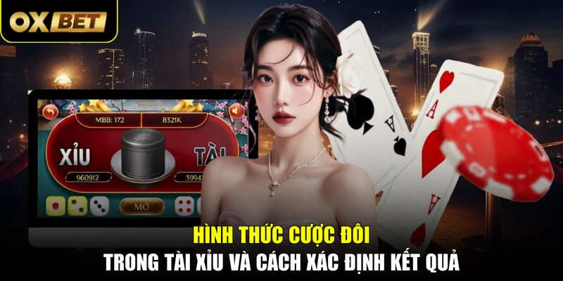 Hình thức cược đôi trong Tài Xỉu và cách xác định kết quả 