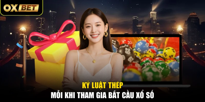Kỷ luật thép mỗi khi tham gia bắt cầu xổ số