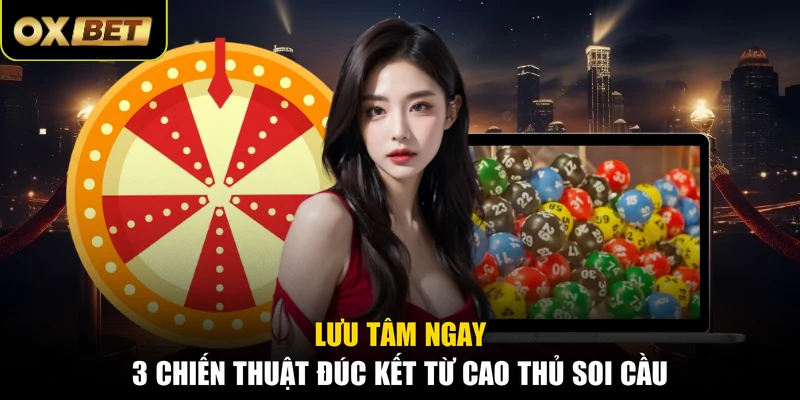 Lưu tâm ngay 3 chiến thuật đúc kết từ cao thủ soi cầu