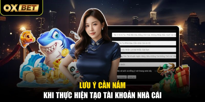 Lưu ý cần nắm khi thực hiện tạo tài khoản nhà cái