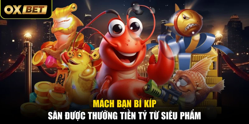 Mách bạn bí kíp săn được thưởng tiền tỷ từ siêu phẩm