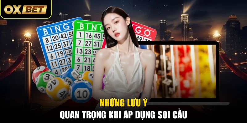 Những lưu ý quan trọng khi áp dụng soi cầu