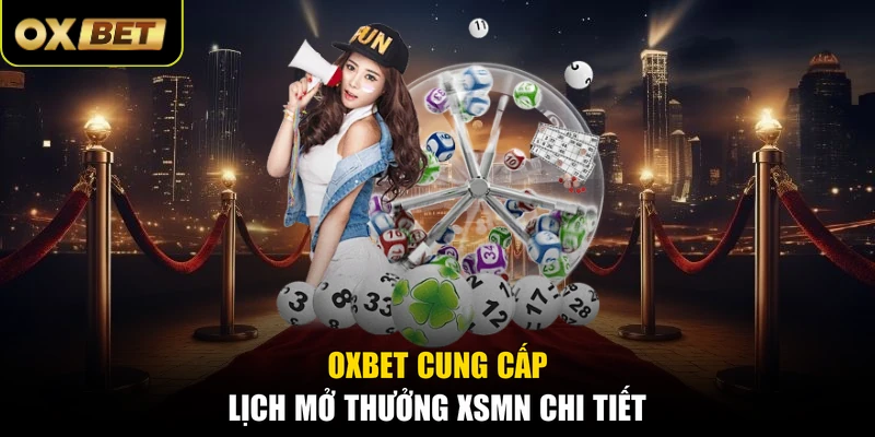 OXBET cung cấp lịch mở thưởng XSMN chi tiết