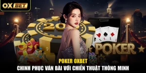 Poker OXBET - Chinh Phục Ván Bài Với Chiến Thuật Thông Minh