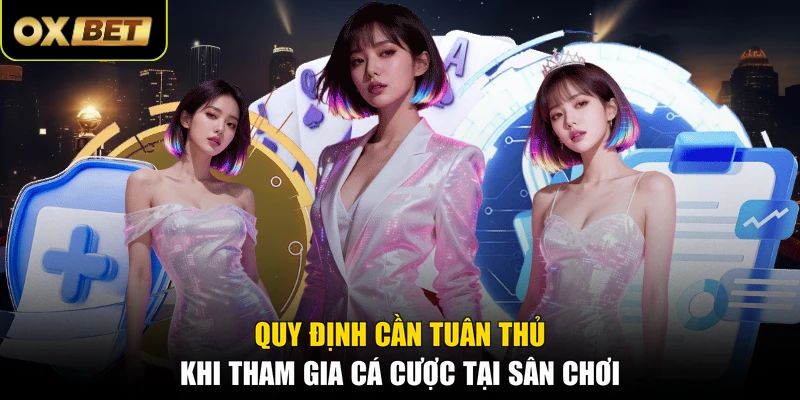 Quy định cần tuân thủ khi tham gia cá cược tại sân chơi
