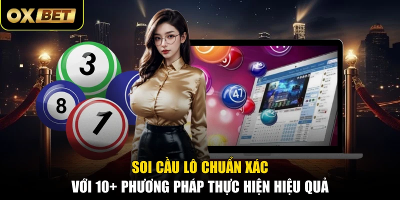 Soi Cầu Lô Chuẩn Xác Với 10+ Phương Pháp Thực Hiện Hiệu Quả