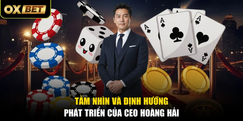 Tầm nhìn và định hướng phát triển của CEO Hoàng Hải