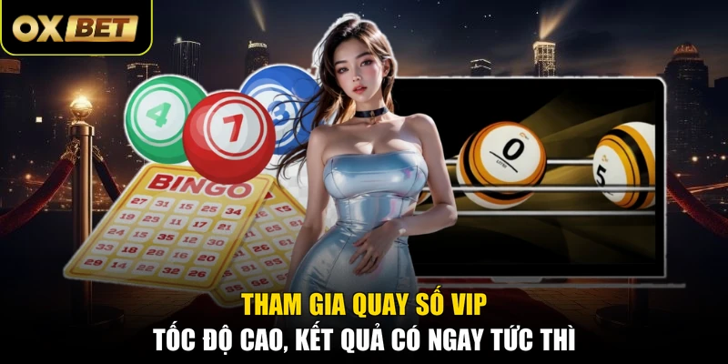 Tham gia quay số VIP tốc độ cao, kết quả có ngay tức thì