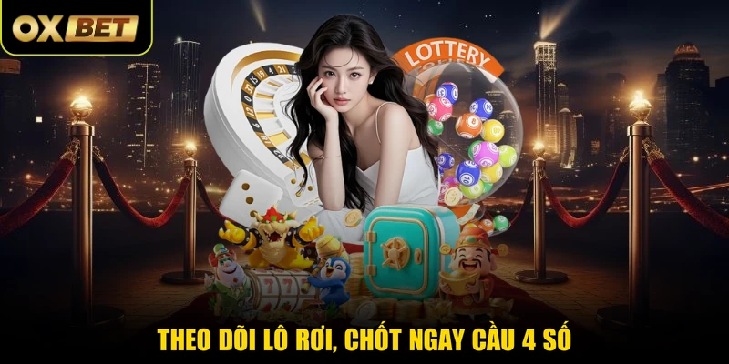 Theo dõi lô rơi, chốt ngay cầu 4 số